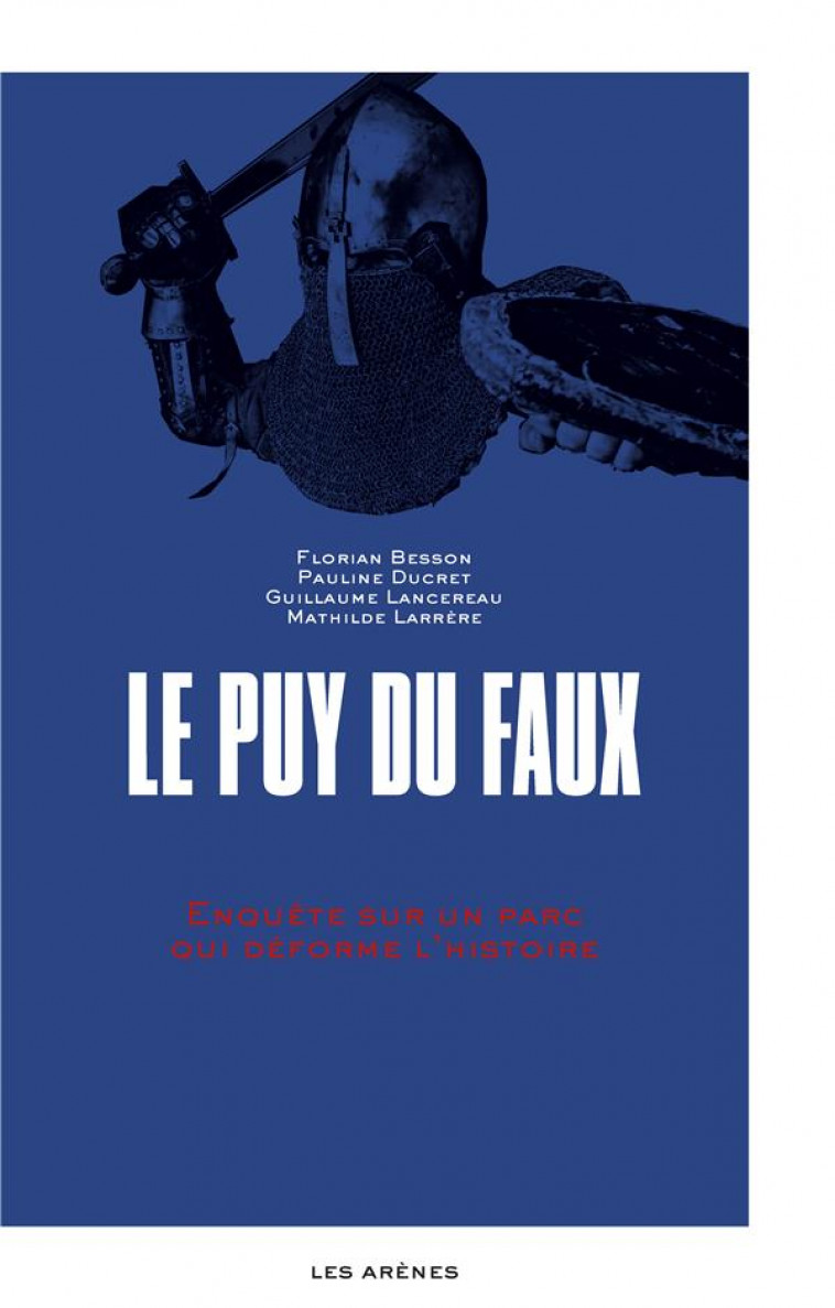 LE PUY DU FAUX - ENQUETE SUR UN PARC QUI DEFORME L'HISTOIRE - BESSON/DUCRET - ARENES