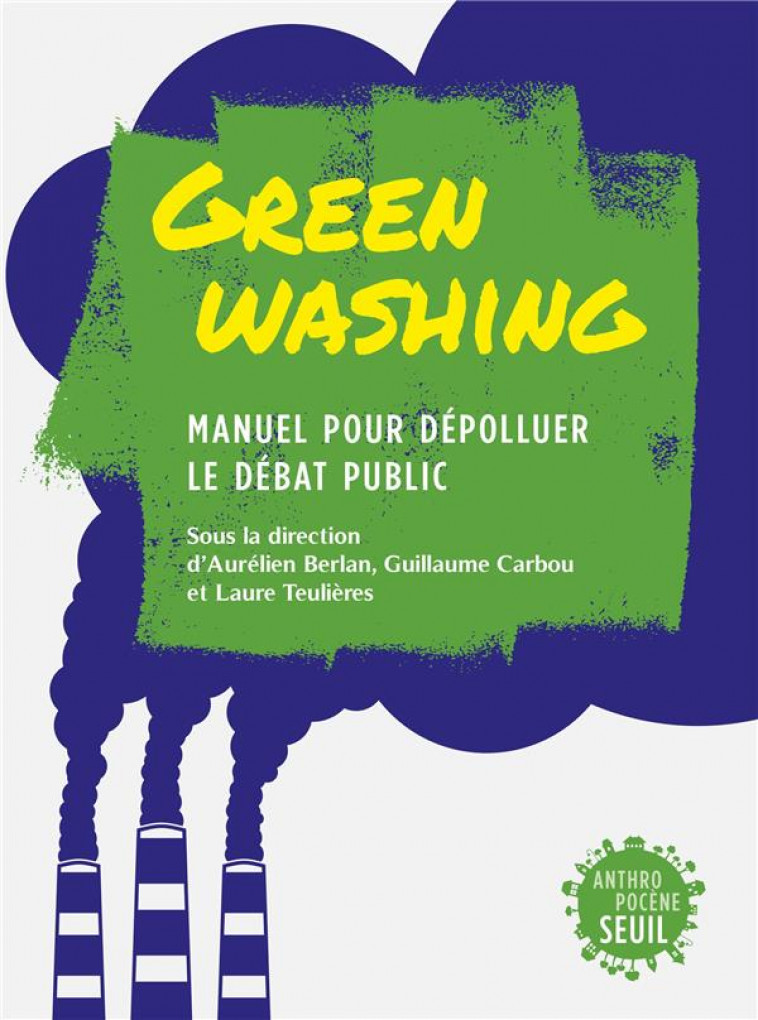 GREENWASHING : MANUEL POUR DEPOLLUER LE DEBAT PUBLIC - COLLECTIF - SEUIL