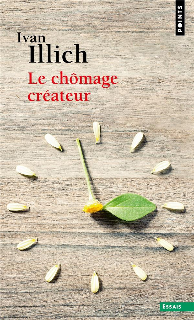 LE CHOMAGE CREATEUR : POSTFACE A LA CONVIVIALITE - ILLICH IVAN - POINTS