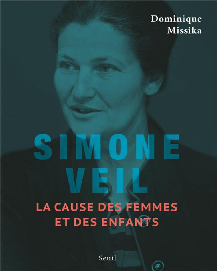 SIMONE VEIL. LA CAUSE DES FEMMES ET DES ENFANTS - MISSIKA DOMINIQUE - SEUIL