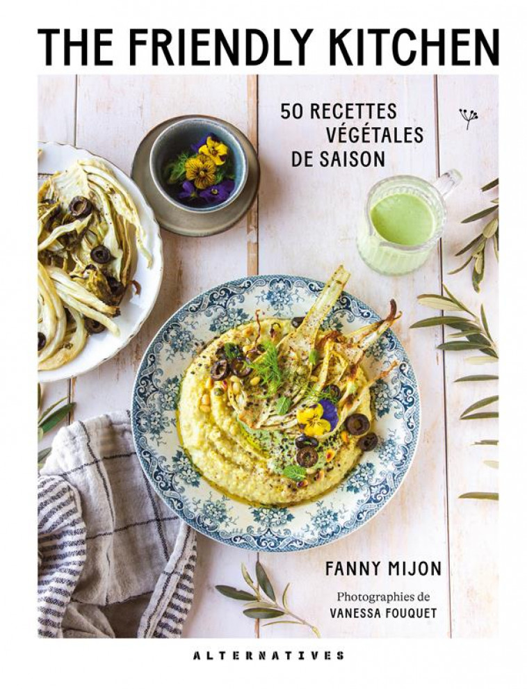 THE FRIENDLY KITCHEN : 50 RECETTES VEGETALES DE SAISON - MIJON FANNY - GALLIMARD