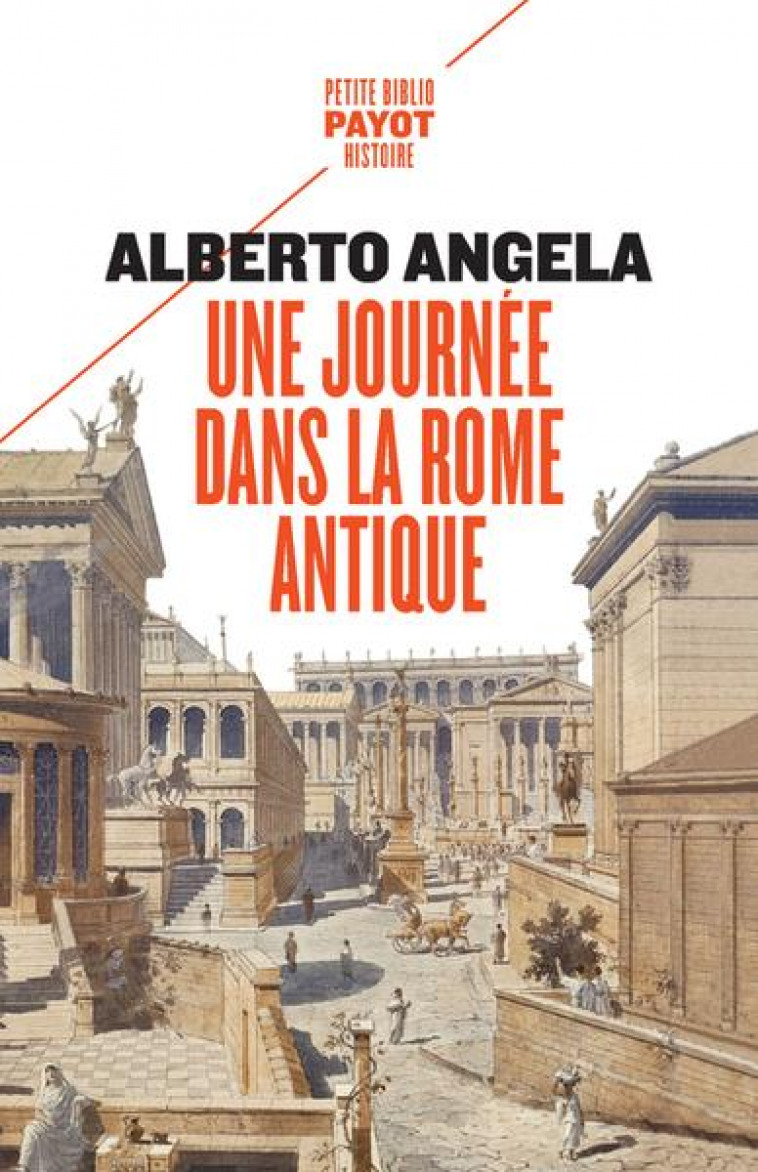 UNE JOURNEE DANS LA ROME ANTIQUE : SUR LES PAS D'UN ROMAIN, DANS LA CAPITALE DU PLUS PUISSANT DES EMPIRES - ANGELA ALBERTO - PAYOT POCHE