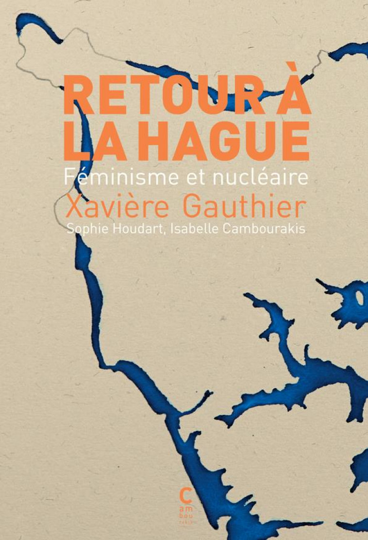 RETOUR A LA HAGUE : FEMINISME ET NUCLEAIRE - GAUTHIER XAVIERE - CAMBOURAKIS