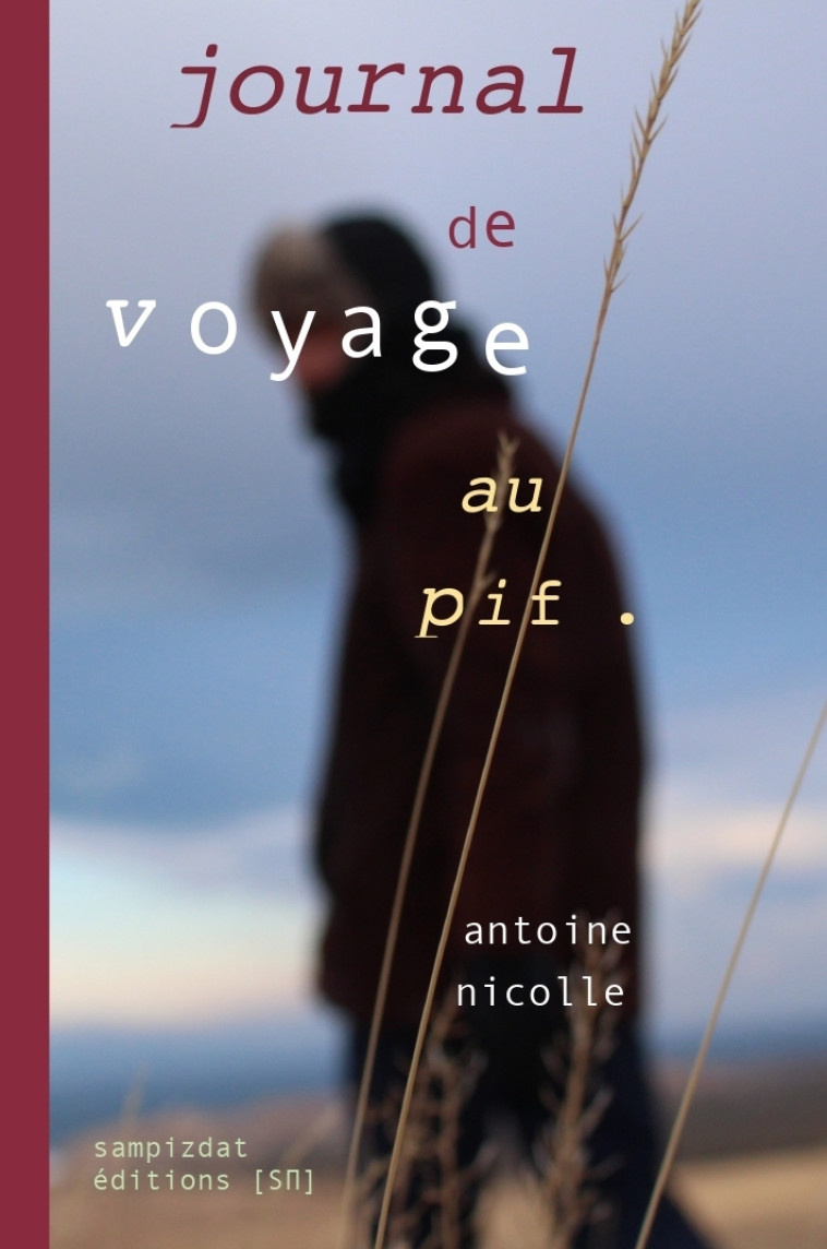 JOURNAL DE VOYAGE AU PIF - Antoine Nicolle - SAMPIZDAT