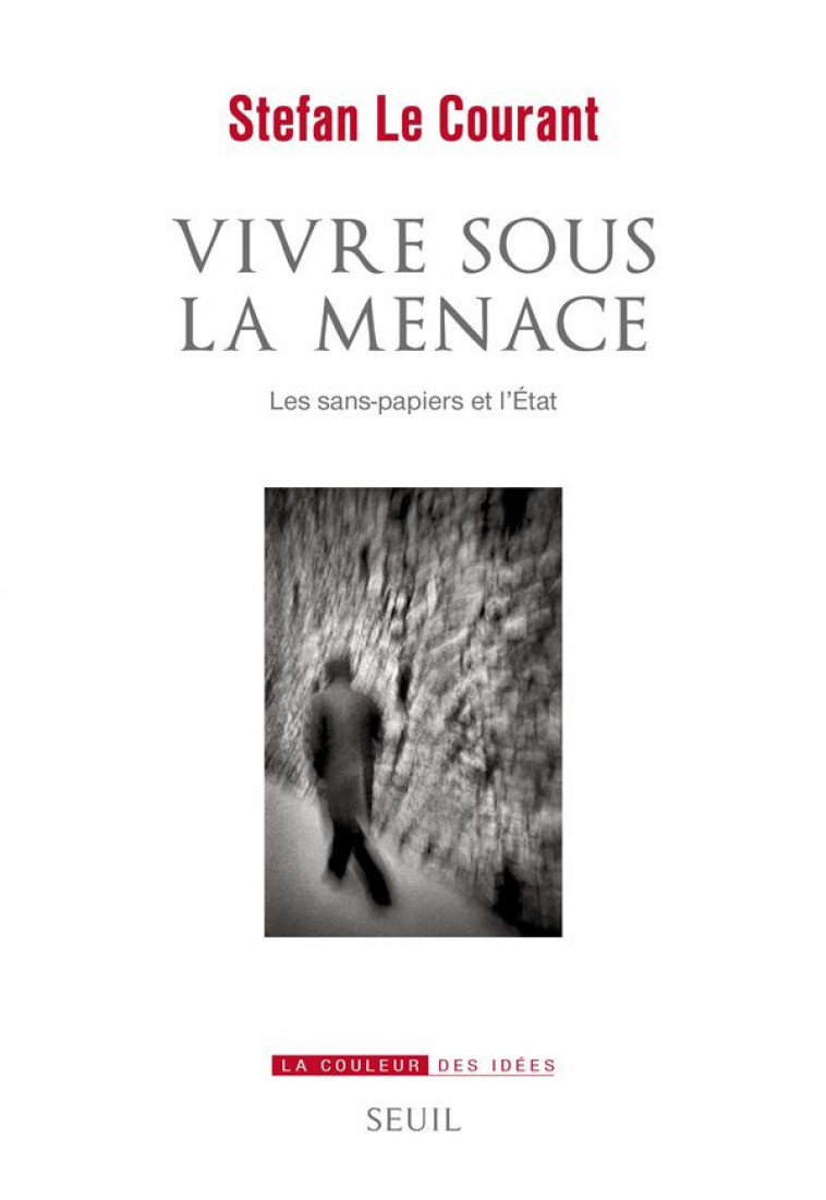 VIVRE SOUS LA MENACE : LES SANS-PAPIERS ET L'ETAT - LE COURANT STEFAN - SEUIL