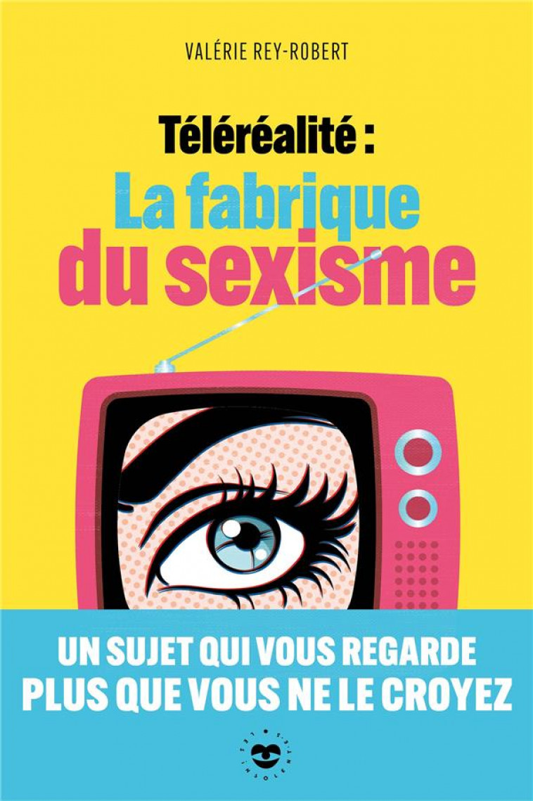 TELERALITE : LA FABRIQUE DU SEXISME - REY-ROBERT VALERIE - HACHETTE