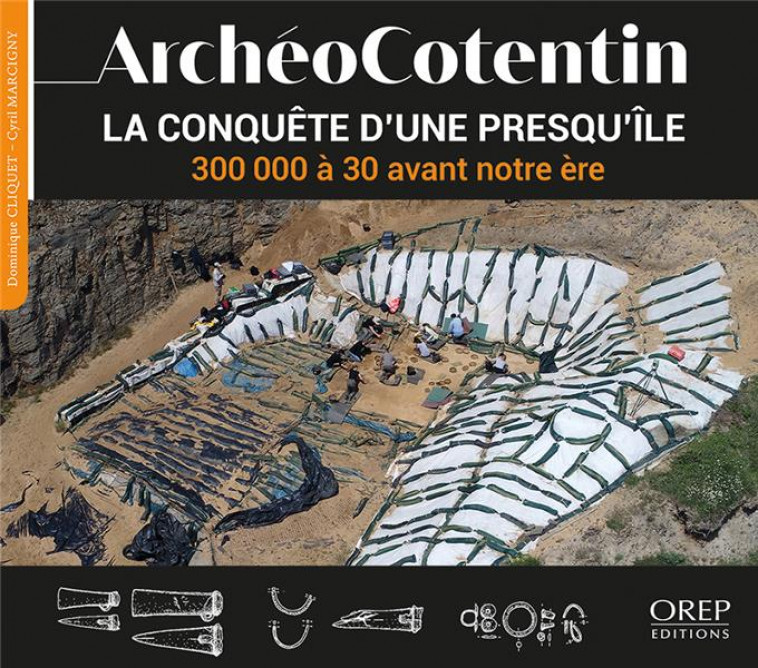 ARCHEOCOTENTIN : LA CONQUETE D'UNE PRESQU'ILE 300 000 A 30 AVANT NOTRE ERE - CLIQUET/MARCIGNY - OREP