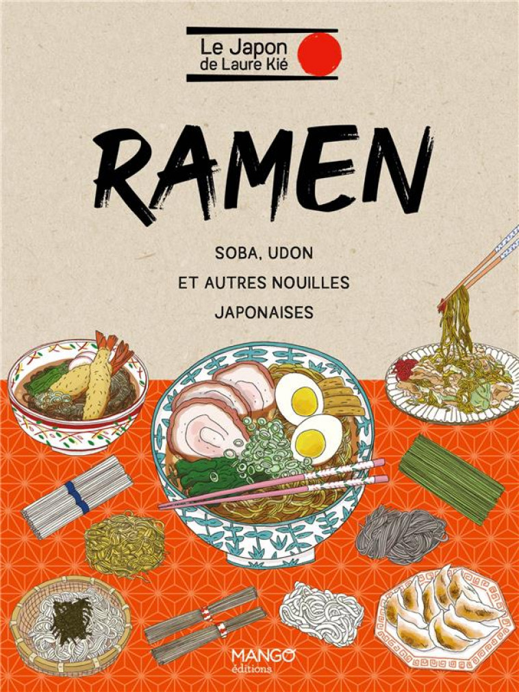 RAMEN. SOBA, UDON ET AUTRES NOUILLES JAPONAISES - KIE/KISHI - MANGO