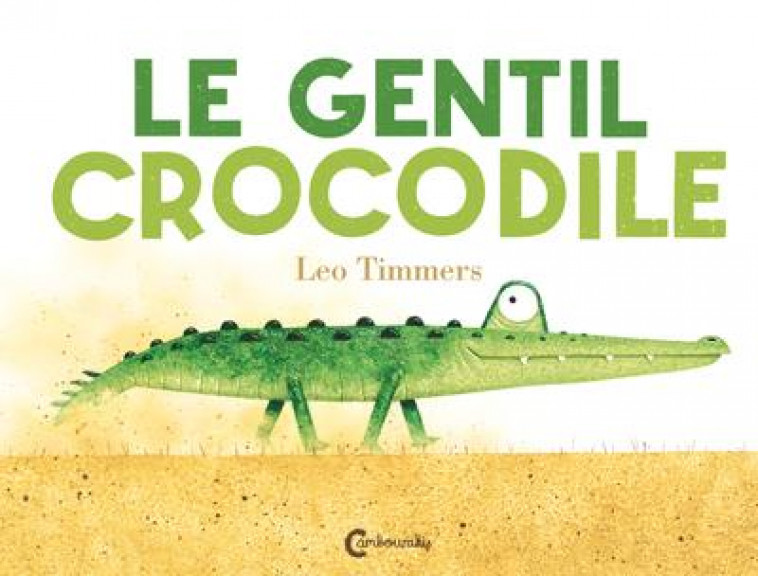 LE GENTIL CROCODILE - TIMMERS LEO - CAMBOURAKIS