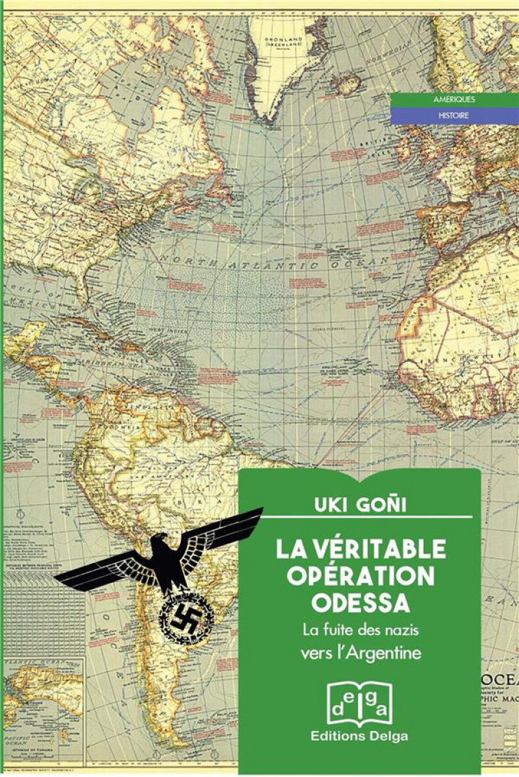 LA VERITABLE OPERATION ODESSA - LA FUITE DES NAZIS VERS L'ARGENTINE - GONI UKI - DELGA