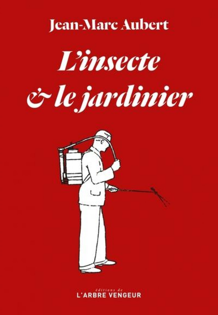 L'INSECTE ET LE JARDINIER - AUBERT JEAN-MARC - ARBRE VENGEUR