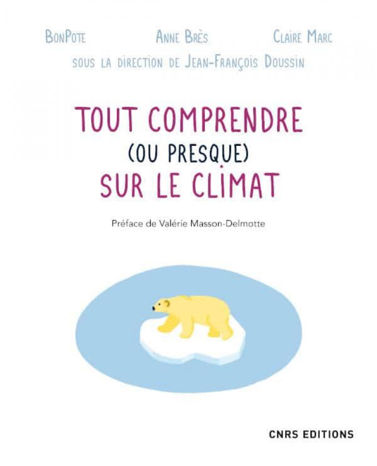 TOUT COMPRENDRE (OU PRESQUE) SUR LE CLIMAT - BRES/MARC/BONPOTE - CNRS