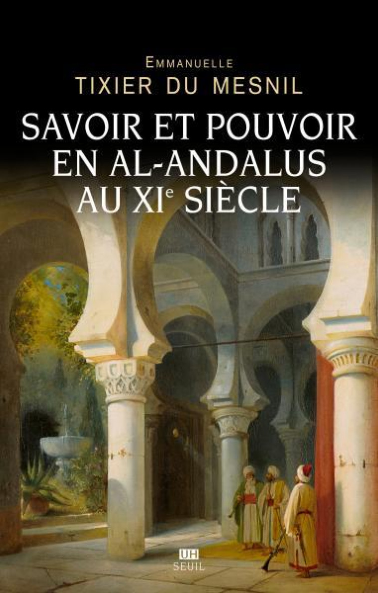 SAVOIR ET POUVOIR EN AL-ANDALUS AU XIE SIECLE - TIXIER DU MESNIL E. - SEUIL