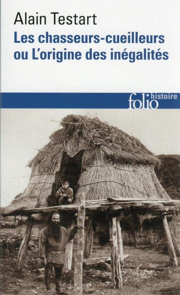 LES CHASSEURS-CUEILLEURS OU L'ORIGINE DES INEGALITES - TESTART/SAULIEU - GALLIMARD