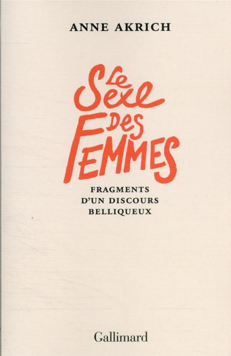 LE SEXE DES FEMMES : FRAGMENTS D'UN DISCOURS BELLIQUEUX - AKRICH ANNE - GALLIMARD