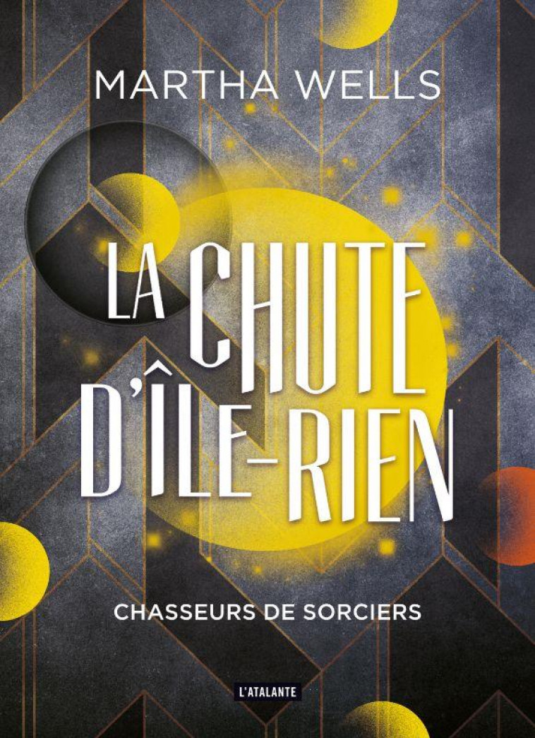 LA CHUTE D'ILE-RIEN T.1 : CHASSEURS DE SORCIERS - WELLS MARTHA - ATALANTE