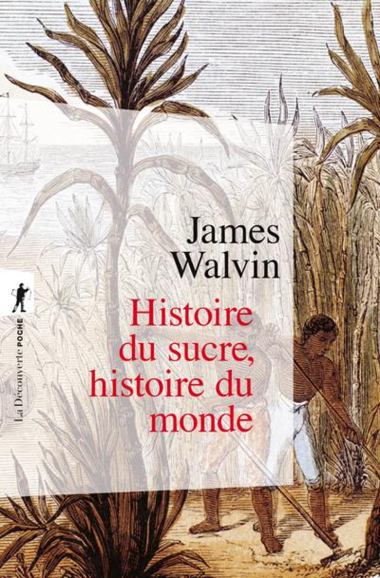 HISTOIRE DU SUCRE, HISTOIRE DU MONDE - WALVIN JAMES - LA DECOUVERTE