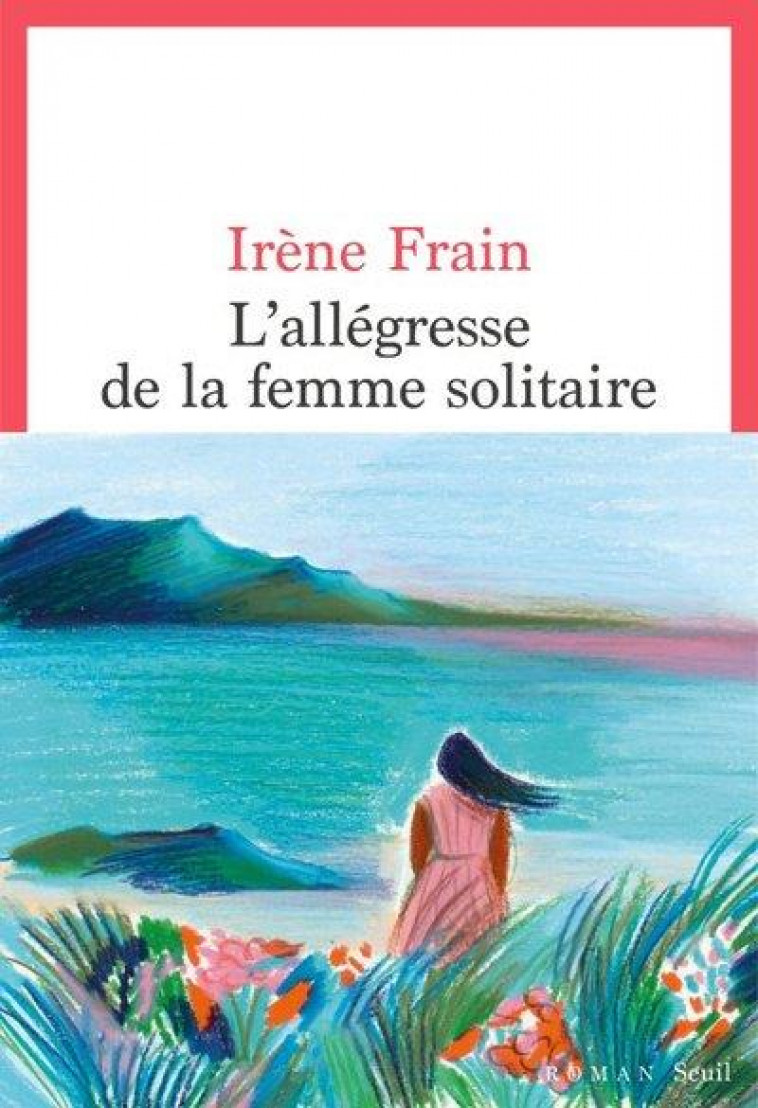 L'ALLEGRESSE DE LA FEMME SOLITAIRE - FRAIN IRENE - SEUIL