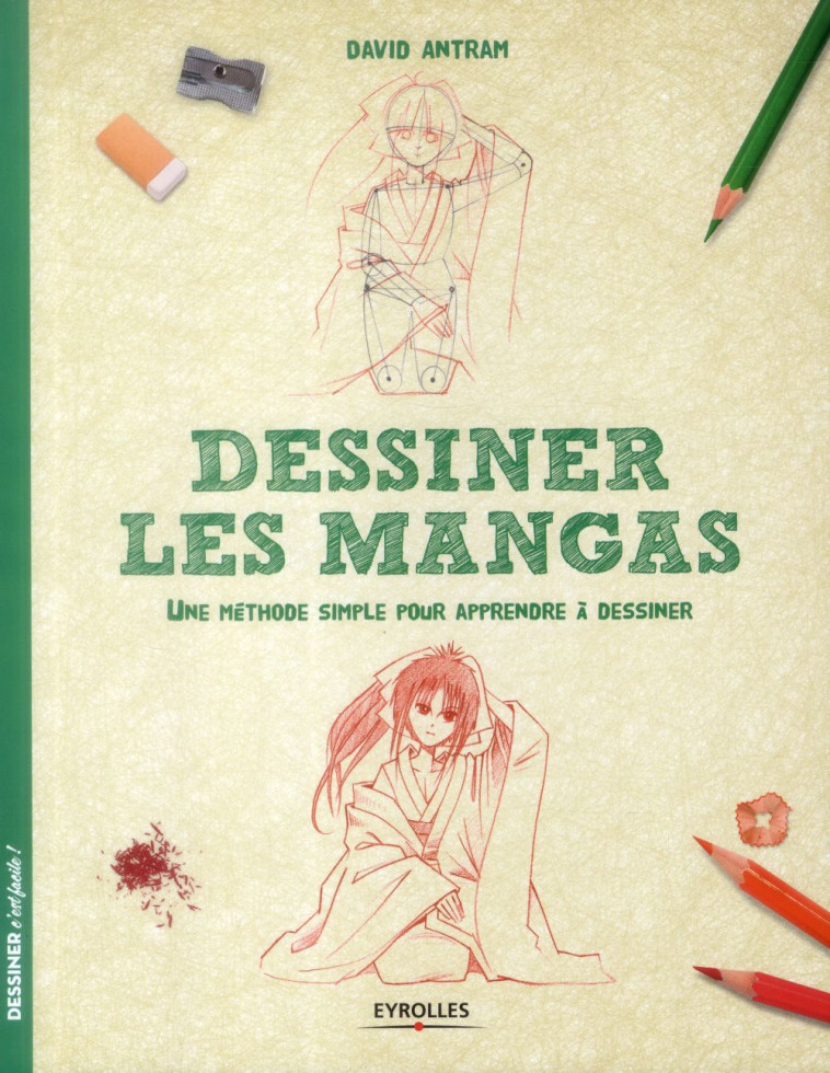 DESSINER LES MANGAS  -  UNE METHODE SIMPLE POUR APPRENDRE A DESSINER - ANTRAM DAVID - Eyrolles