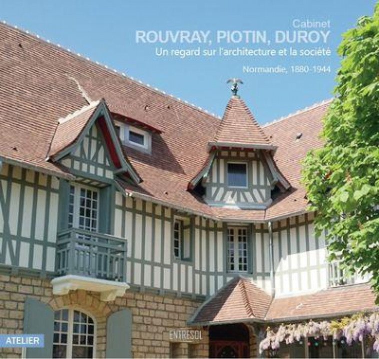 CABINET ROUVRAY PIOTIN DUROY : UN REGARD SUR L'ARCHITECTURE ET LA SOCIETE : NORMANDIE 1880-1944 - HEROUARD FLORENT - BLACKLEPHANT