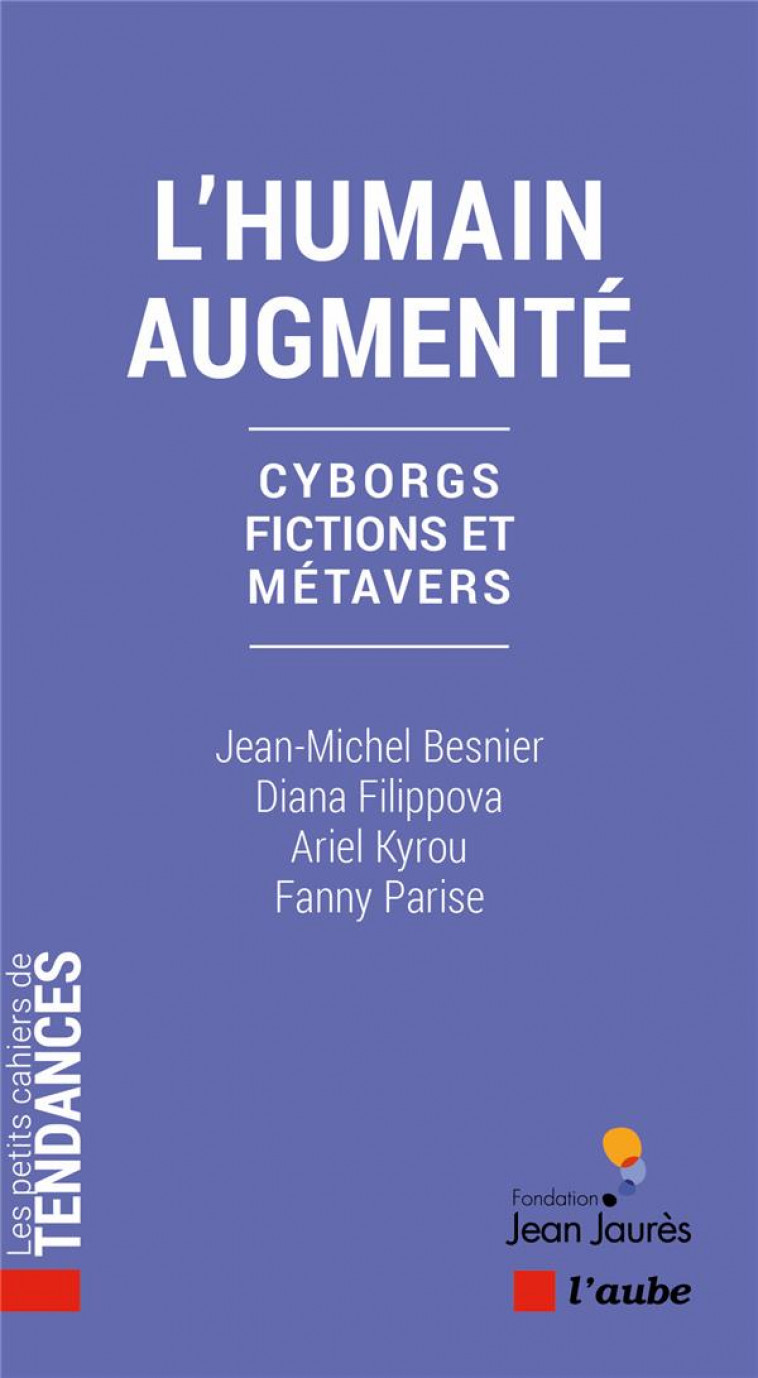 L'HUMAIN AUGMENTE - CYBORGS, FICTIONS ET METAVERS - BESNIER/FILIPPOVA/KYROU/PARISE - AUBE NOUVELLE