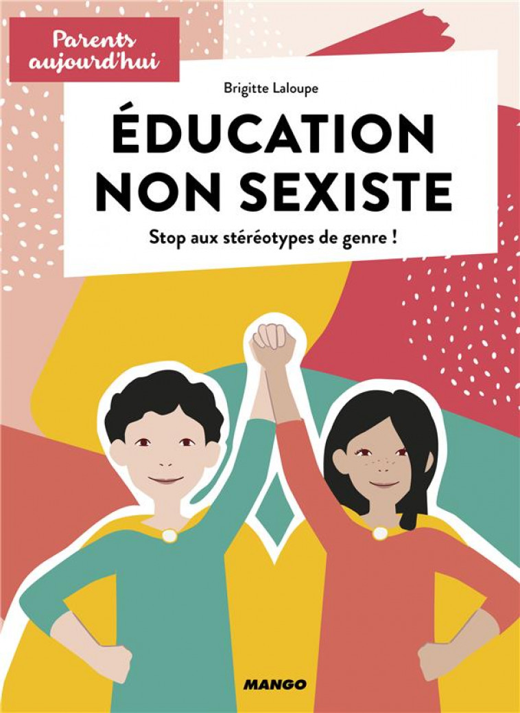 EDUCATION NON SEXISTE  -  STOP AUX STEREOTYPES DE GENRE ! - LALOUPE/NOBLOT - MANGO