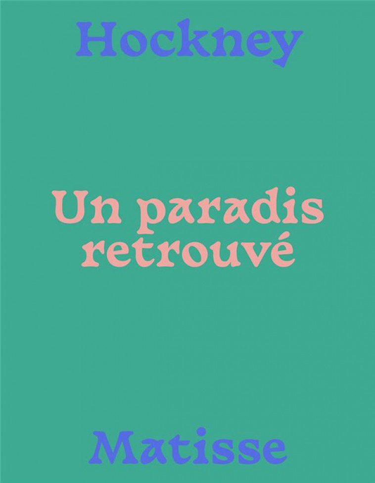 MATISSE-HOCKNEY, UN PARADIS RETROUVES - GRAMMONT/HOCKNEY - IN FINE