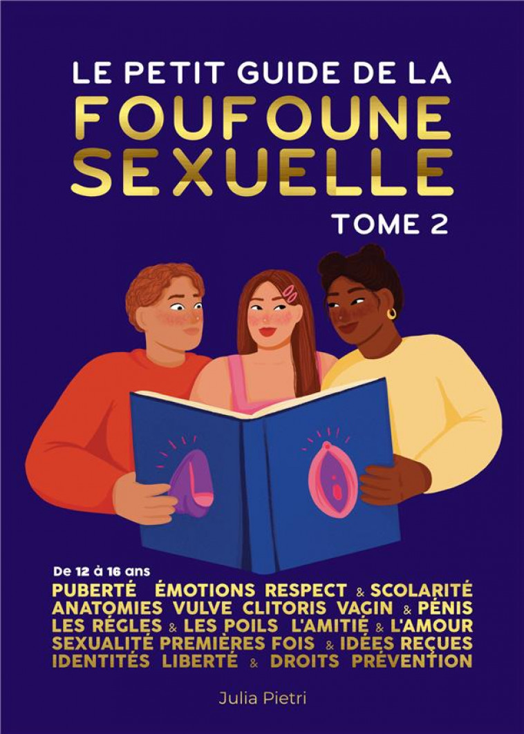 LE PETIT GUIDE DE LA FOUFOUNE SEXUELLE T.2 : PUBERTE, EMOTIONS, RESPECT et SCOLARITE, ANATOMIE DE LA VULVE, DU CLITORIS, DU VAGIN ET DU PENIS, LES REGLES ET LES POILS, L'AMITIE ET L'AMOUR, SEXUALITE, PREMIERE FOIS ET IDEES RECUES, IDENTITES... - PIETRI/DU