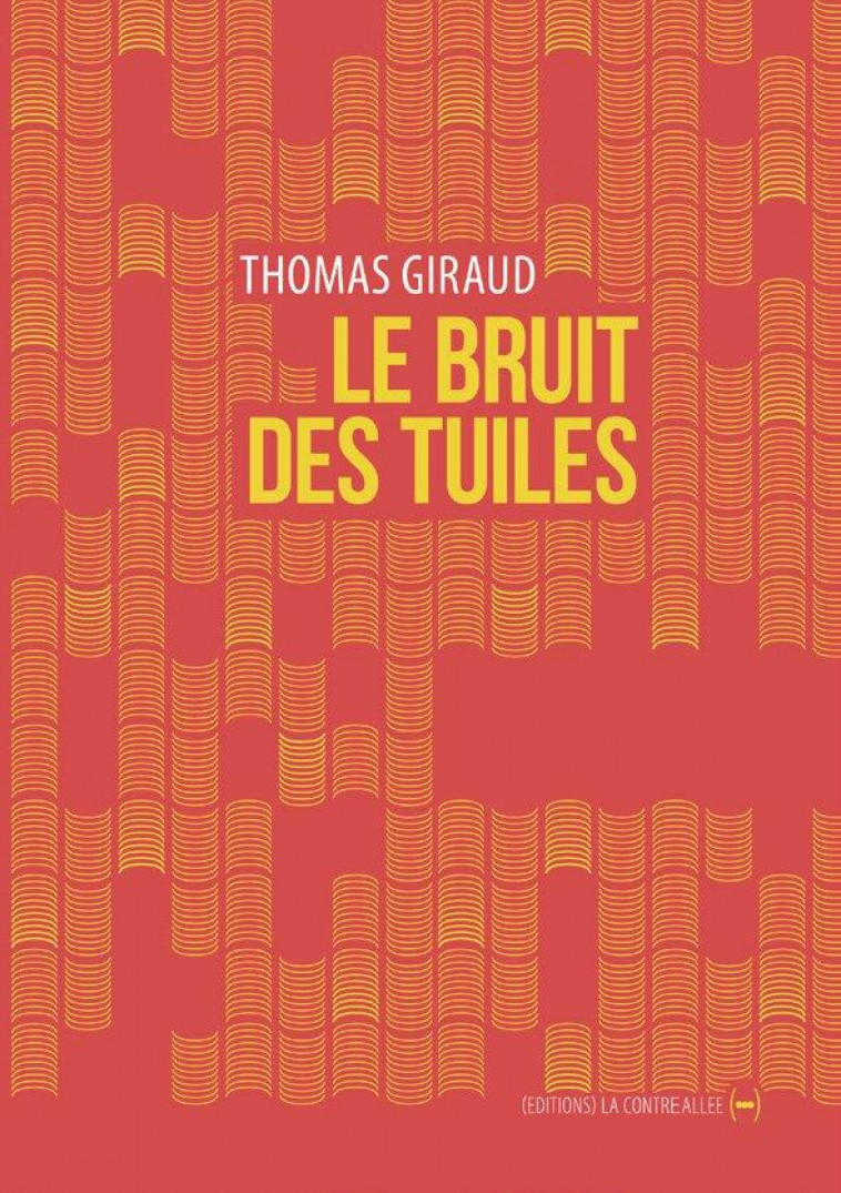 LE BRUIT DES TUILES - GIRAUD THOMAS - CONTRE ALLEE