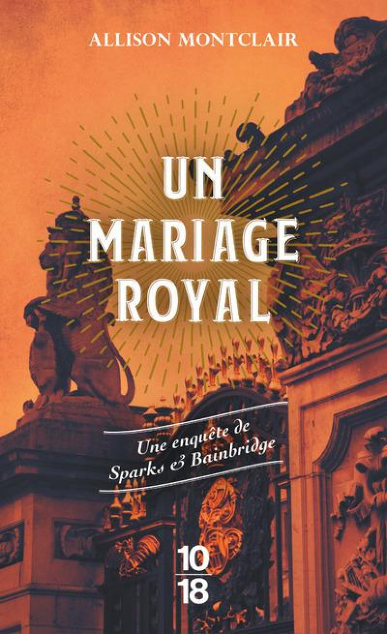 UN MARIAGE ROYAL : UNE ENQUETE DE SPARKS et BAINBRIDGE - MONTCLAIR ALLISON - 10 X 18