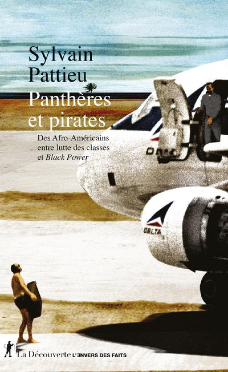 PANTHERES ET PIRATES - DES AFRO-AMERICAINS ENTRE LUTTE DES CLASSES ET BLACK POWER - PATTIEU SYLVAIN - LA DECOUVERTE