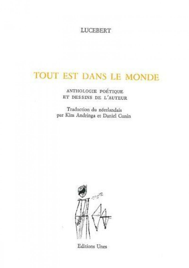 TOUT EST DANS LE MONDE : ANTHOLOGIE POETIQUE ET DESSINS DE L'AUTEUR - LUCEBERT - UNES