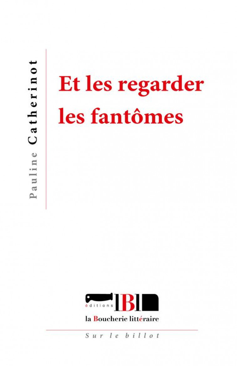 ET LES REGARDER LES FANTOMES - CATHERINOT PAULINE - BOUCHERIE LIT