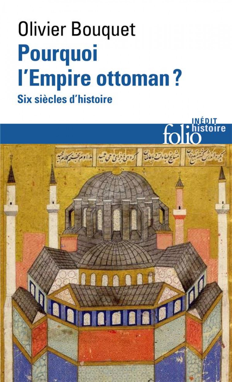 POURQUOI L'EMPIRE OTTOMAN ? SIX SIECLES D'HISTOIRE - BOUQUET OLIVIER - GALLIMARD