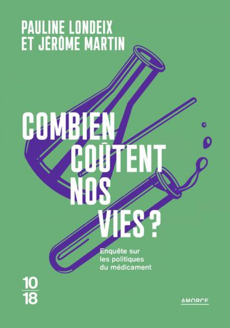 COMBIEN COUTENT NOS VIES ? POUR LA TRANSPARENCE DU MEDICAMENT - LONDEIX/MARTIN - 10 X 18