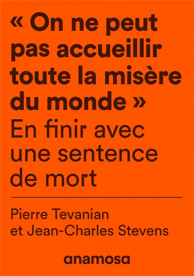 ON NE PEUT PAS ACCUEILLIR TOUTE LA MISERE DU MONDE : EN FINIR AVEC UNE SENTENCE DE MORT - STEVENS/TEVANIAN - ANAMOSA