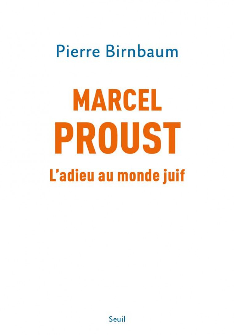 MARCEL PROUST : L'ADIEU AU MONDE JUIF - BIRNBAUM PIERRE - SEUIL