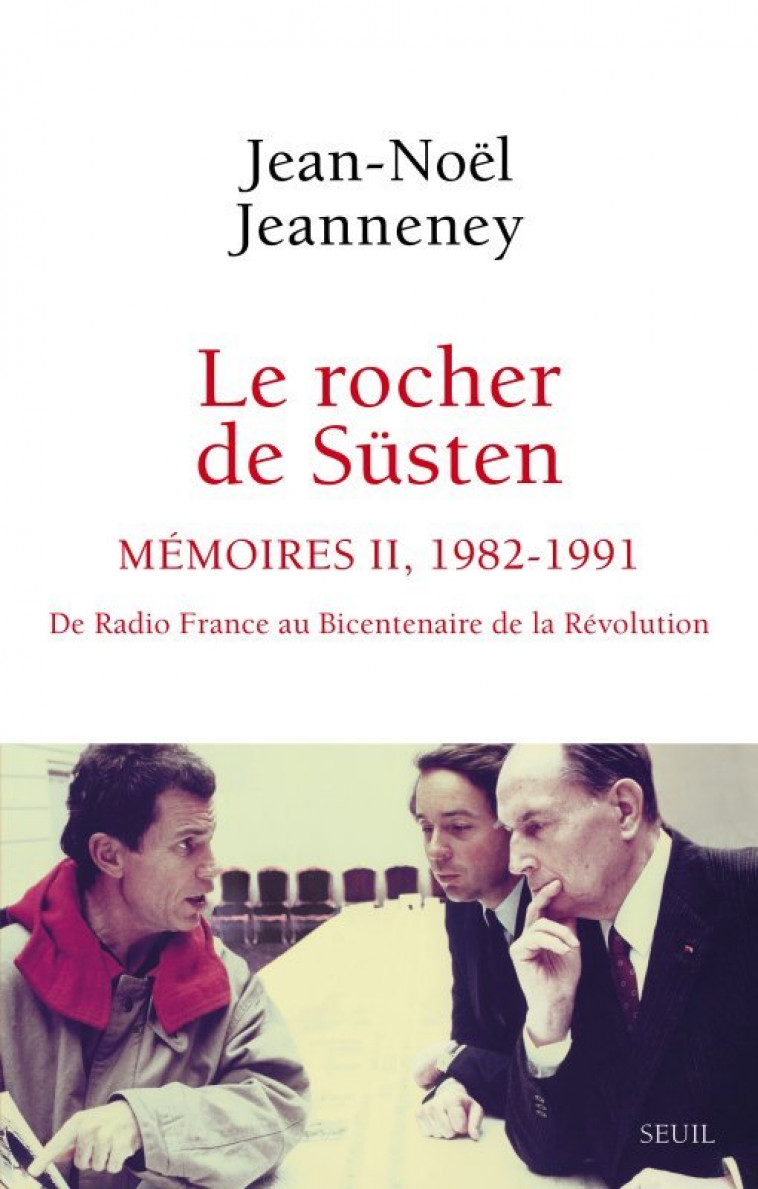 LE ROCHER DE SUSTEN, T 2 - MEMOIRES (1982-1991). DE RADIO FRANCE AU BICENTENAIRE DE LA REVOLUTION - Jean-Noël Jeanneney - SEUIL