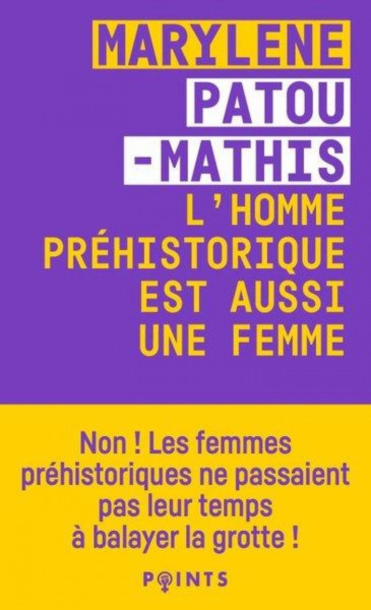 L'HOMME PREHISTORIQUE EST AUSSI UNE FEMME - PATOU-MATHIS M. - POINTS