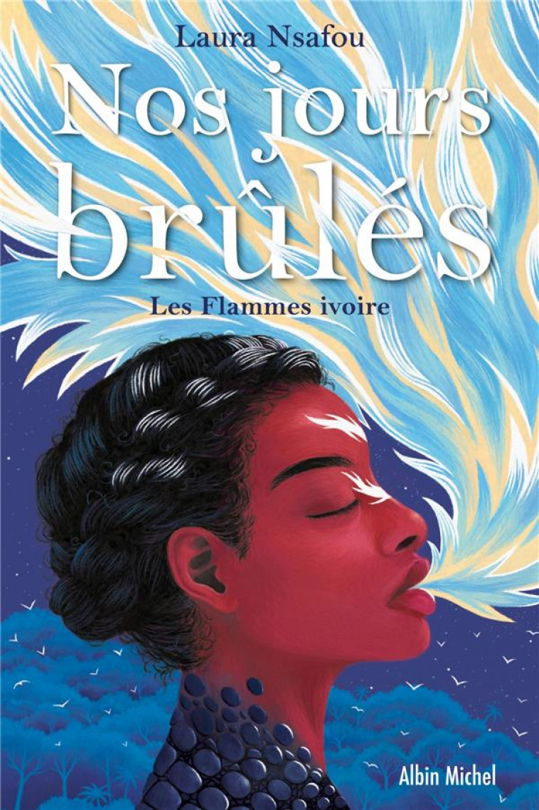 NOS JOURS BRULES T.2  -  LES FLAMMES IVOIRES - NSAFOU LAURA - ALBIN MICHEL