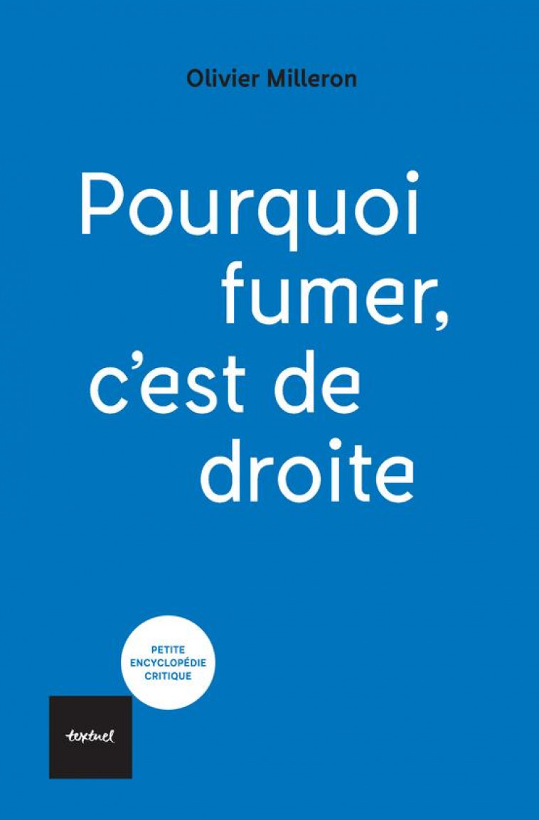 POURQUOI FUMER C'EST DE DROITE - MILLERON OLIVIER - TEXTUEL