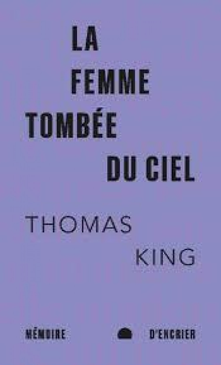 LA FEMME TOMBEE DU CIEL - KING THOMAS - MEMOIRE ENCRIER