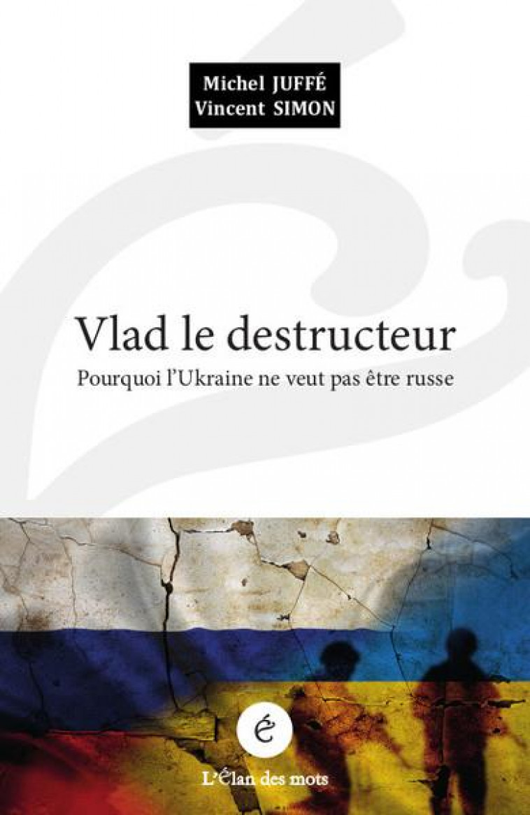 VLAD LE DESTRUCTEUR - POURQUOI L UKRAINE NE VEUT PAS ETRE RU - JUFFE/SIMON - BOOKS ON DEMAND