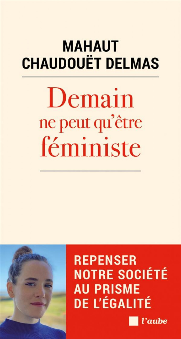 DEMAIN NE PEUT QU'ETRE FEMINISTE - REPENSER NOTRE SOCIETE AU - CHAUDOUET-DELMAS MAHAUT - AUBE NOUVELLE