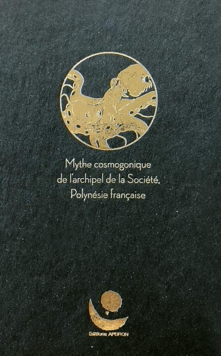 TA AROA - MYTHE COSMOGONIQUE DE L'ARCHIPEL DE LA SOCIETE, POLYNESIE FRANCAISE - FAURE ANOUCK - APEIRON