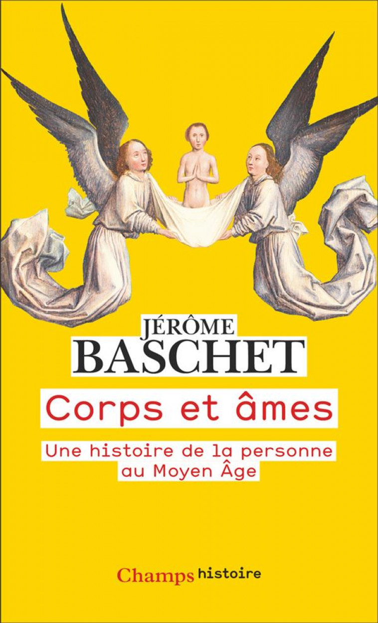 CORPS ET AMES : UNE HISTOIRE DE LA PERSONNE AU MOYEN AGE - BASCHET JEROME - FLAMMARION