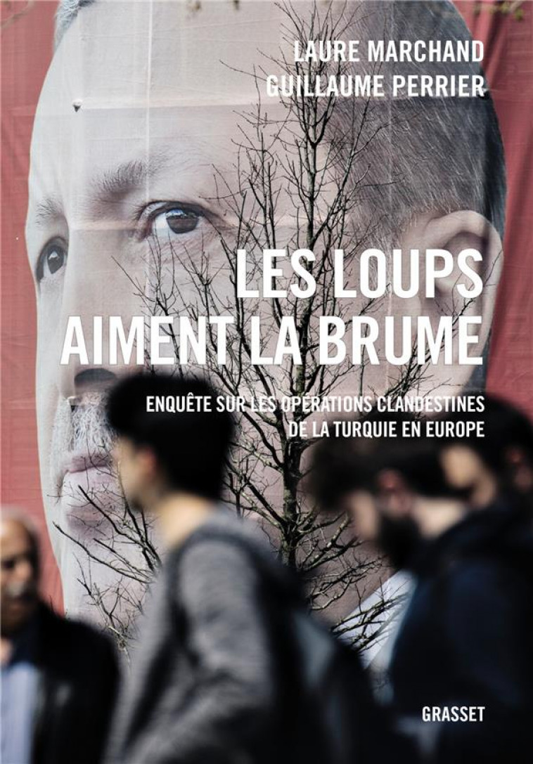 LES LOUPS AIMENT LA BRUME - ENQUETE SUR LES OPERATIONS CLANDESTINES DE LA TURQUIE EN EUROPE - MARCHAND/PERRIER - GRASSET