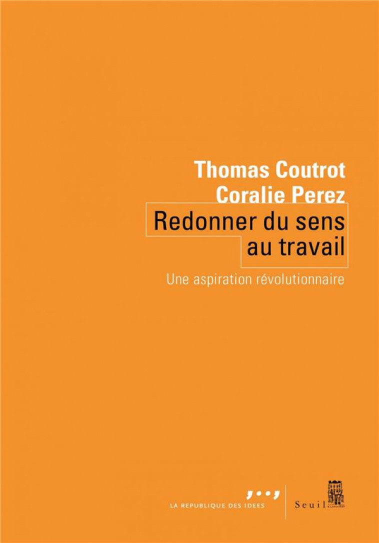 REDONNER DU SENS AU TRAVAIL : UNE ASPIRATION REVOLUTIONNAIRE - COUTROT/PEREZ - SEUIL