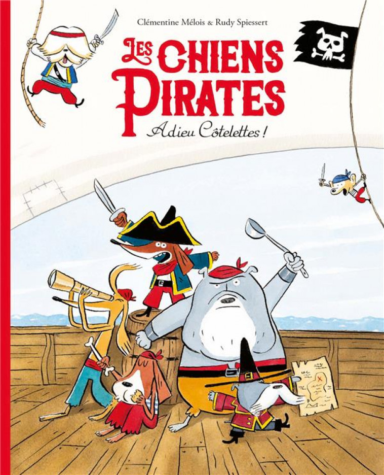 LES CHIENS PIRATES : ADIEU COTELETTES ! - SPIESSERT/MELOIS - EDL