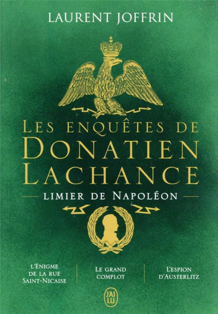 LES ENQUETES DE DONATIEN LACHANCE, LIMIER DE NAPOLEON - L'ENIGME DE LA RUE SAINT-NICAISE - LE GRAND - JOFFRIN LAURENT - J'AI LU